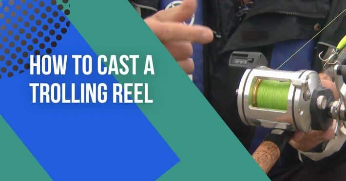 how to cast a trolling reel