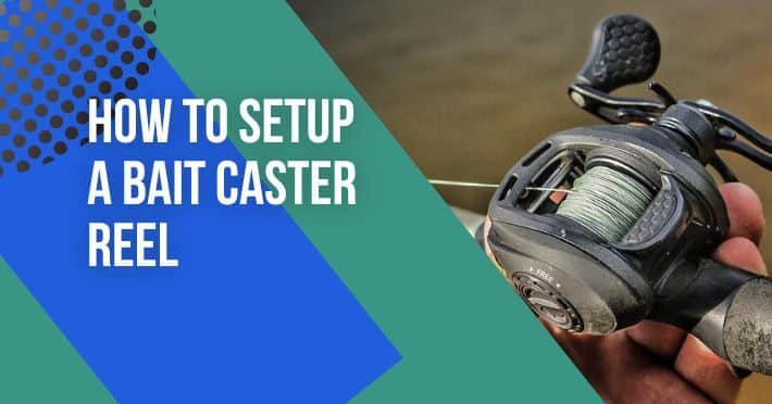 how to set up a bait caster reel