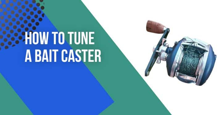 how to tune a bait caster