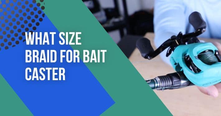 what size braid for bait caster