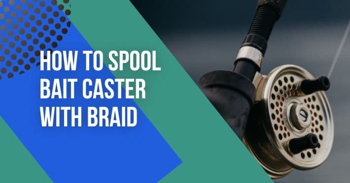 how to spool a bait caster with braid