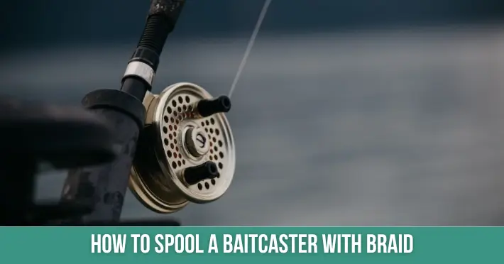 How To Spool A Baitcaster With Braid