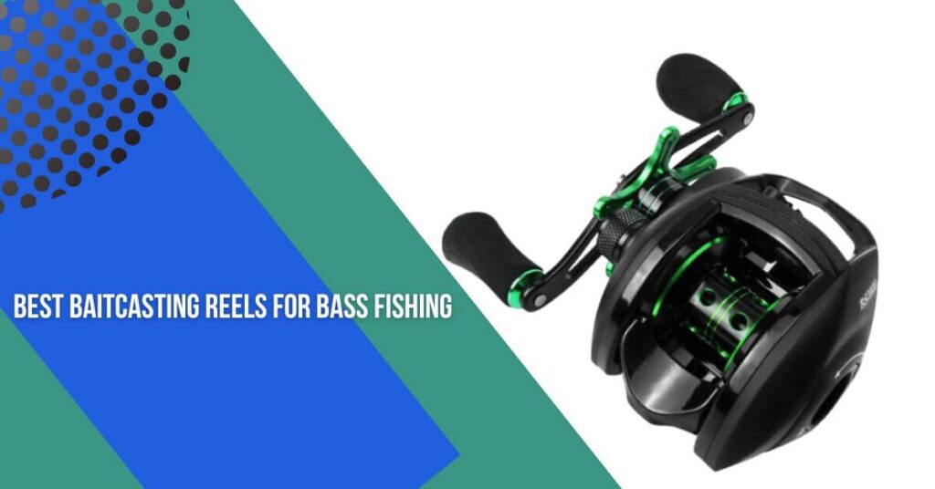 best baitcasting reels for bass fishing