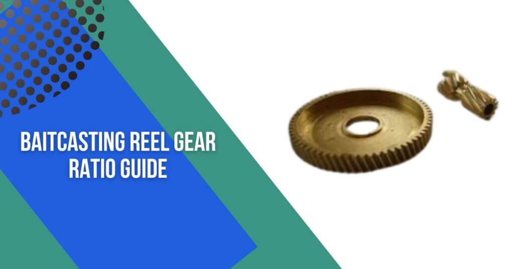 baitcasting reel gear ratio guide