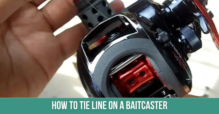 A Step-by-Step Guide On How To Tie Line On A Baitcaster