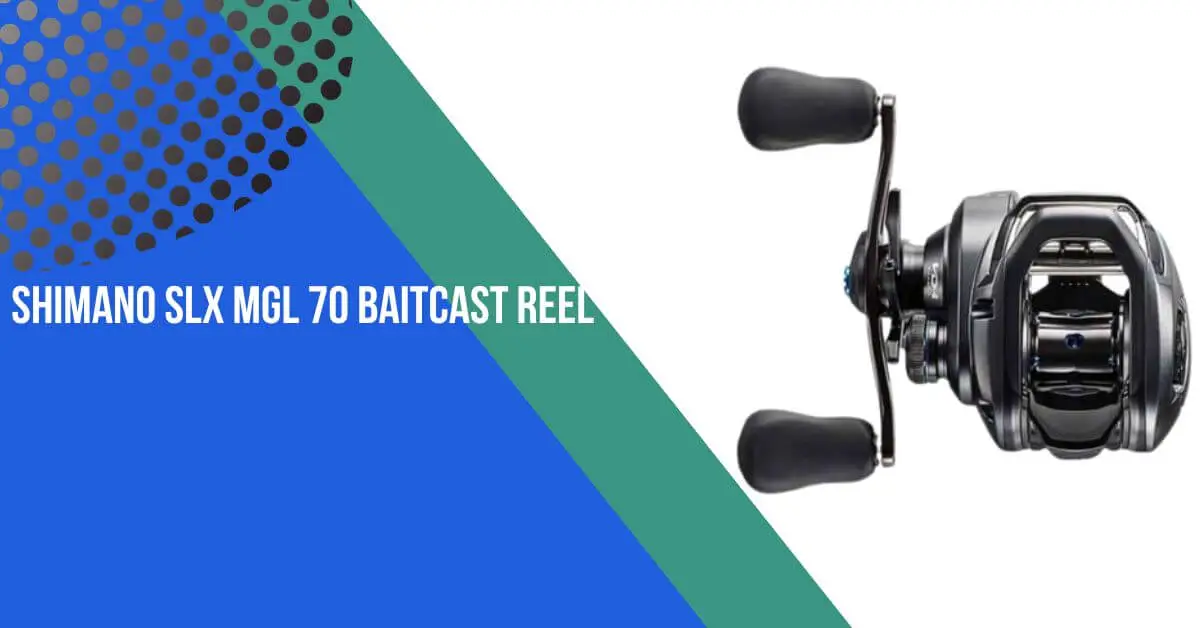 Shimano Slx Mgl 70 Baitcast Reel Review | Angler’s Choice