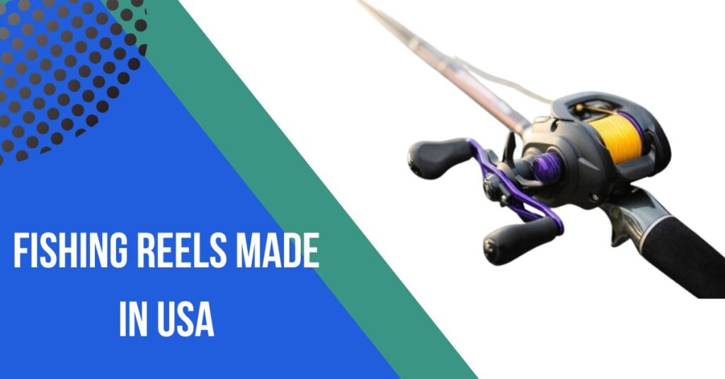 Fishing Reels Made in USA