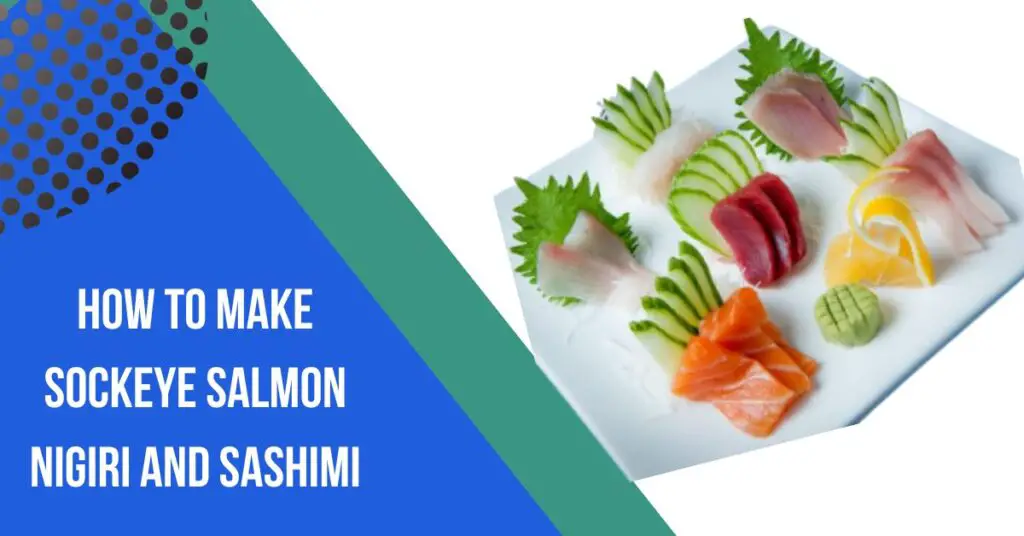 How To Make Sockeye Salmon Nigiri And Sashimi